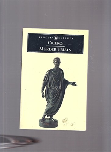 Murder Trials: In Defence of Sextus Roscius of America, In Defence of Aulus Cluentius Habitu, etc (Penguin Classics)