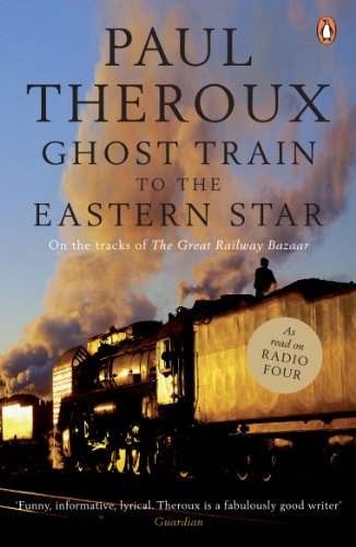 Ghost Train to the Eastern Star: On the tracks of  The Great Railway Bazaar 