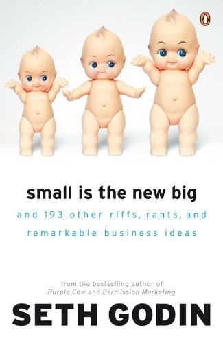 Small is the New Big: And 183 Other Riffs, Rants and Remarkable Business Ideas