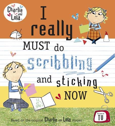 Charlie and Lola: I Really Must Do Scribbling and Sticking Now