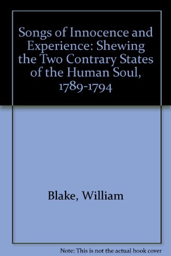 Songs of Innocence and Experience: Shewing the Two Contrary States of the Human Soul, 1789-1794