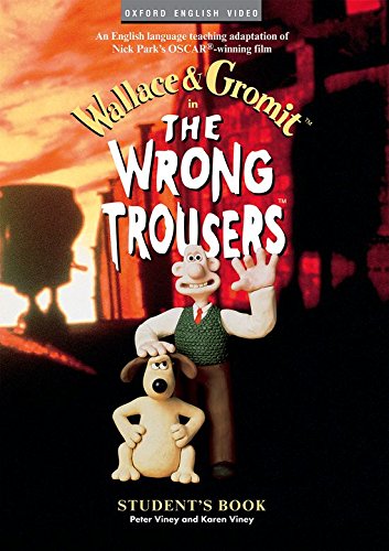 Wallace and Gromit: The Wrong Trousers: Students s Book (published by Oxford English video)