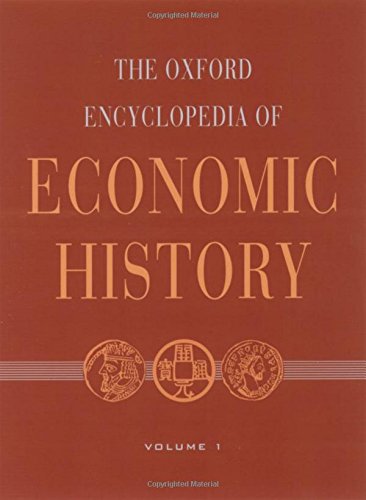 The Oxford Encyclopedia of Economic History: 5 volumes: print and e-reference editions available