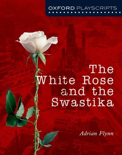 Oxford Playscripts: The White Rose and the Swastika (Oxford Modern Playscripts)