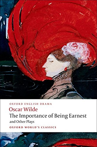 The Importance of Being Earnest and Other Plays: Lady Windermere s Fan; Salome; A Woman of No Importance; An Ideal Husband; The Importance of Being Earnest (Oxford World s Classics)