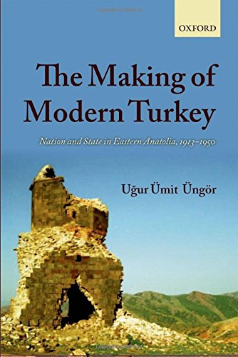 The Making of Modern Turkey: Nation and State in Eastern Anatolia, 1913-1950