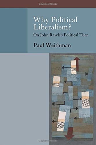 Why Political Liberalism?: On John Rawls s Political Turn (Oxford Political Philosophy)
