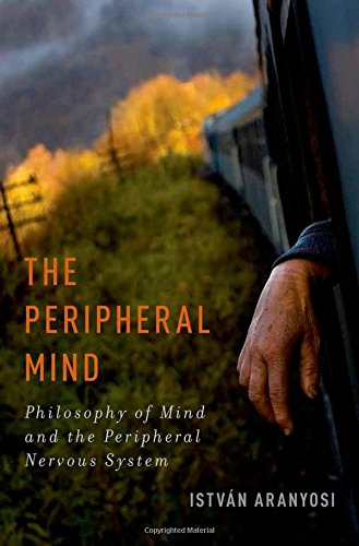 The Peripheral Mind Philosophy of Mind and the Peripheral Nervous System