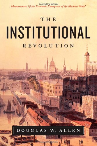 Institutional Revolution: Measurement and the Economic Emergence of the Modern World (Markets and Governments in Economic History)
