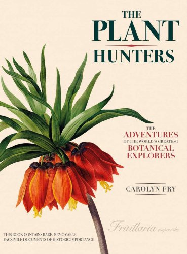 The Plant Hunters: The Adventures of the World s Greatest Botanical Explorers