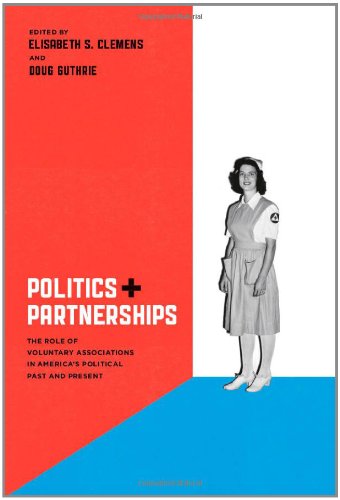 Politics and Partnerships: The Role of Voluntary Associations in America s Political Past and Present