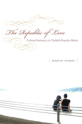 The Republic of Love: Cultural Intimacy in Turkish Popular Music (Chicago Studies in Ethnomusicology)