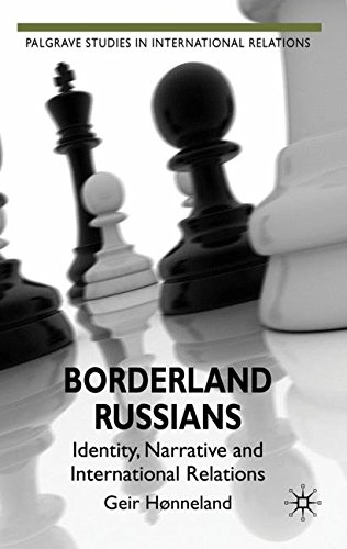 Borderland Russians: Identity, Narrative and International Relations (Palgrave Studies in International Relations)