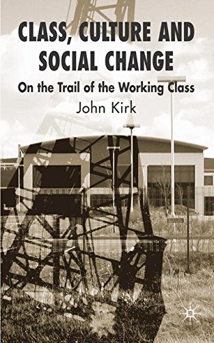 Class, Culture and Social Change: On the Trail of the Working Class