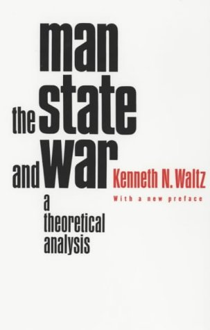 Man, the State and War: A Theoretical Analysis