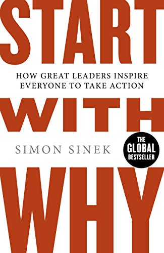 Start With Why: How Great Leaders Inspire Everyone To Take Action Paperback – 6 Oct 2011