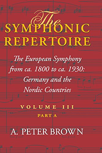 The Symphonic Repertoire: The European Symphony, Ca.1800-ca.1930, in Germany and the Nordic Countries v. 3, Pt. A (Symphonic Repertoire)