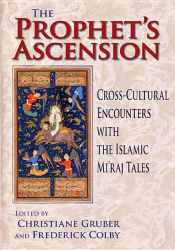 Prophet s Ascension: Cross-Cultural Encounters with the Islamic Mi raj Tales