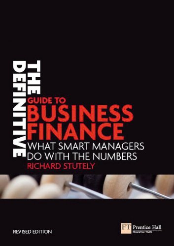 The Definitive Guide to Business Finance: What Smart Managers Do with the Numbers (Financial Times Series)