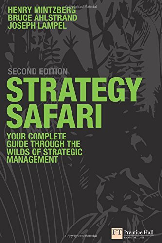 Strategy Safari: The complete guide through the wilds of strategic management (2nd Edition)