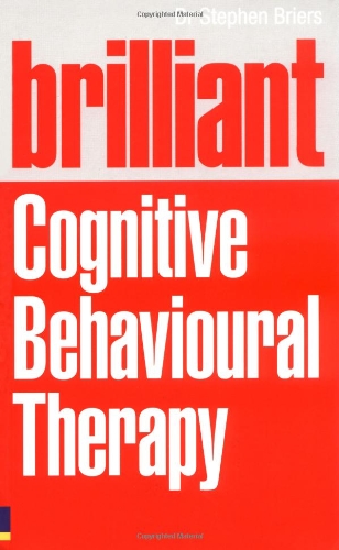 Brilliant Cognitive Behavioural Therapy: How to Use CBT to Improve Your Mind and Your Life (Brilliant Lifeskills)