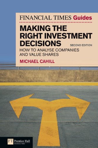 Financial Times Guide to Making the Right Investment Decisions: How to Analyse Companies and Value Shares (The FT Guides)