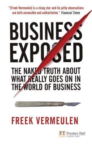 Business Exposed: The Naked Truth About What Really Goes on in the World of Business (Financial Times Series)