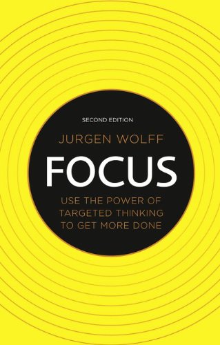 Focus: Use the Power of Targeted Thinking to Get More Done