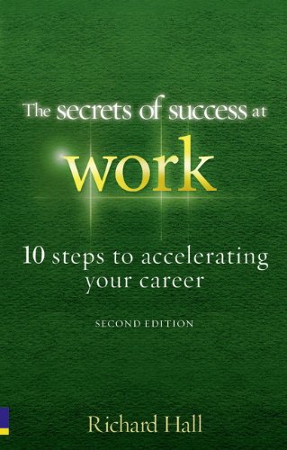 The Secrets of Success at Work: 10 Steps to Accelerating Your Career