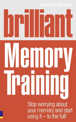 Brilliant Memory Training: Stop Worrying About Your Memory and Start Using it - To the Full! (Brilliant Lifeskills)