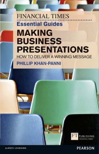 FT Essential Guide to Making Business Presentations: How to Deliver a Winning Message (The FT Guides)