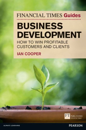 Financial Times Guide to Business Development: How to Win Profitable Customers and Clients (The FT Guides)