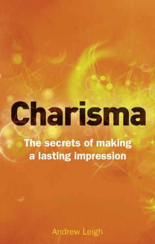 Charisma: The Secrets of Making A Lasting Impression