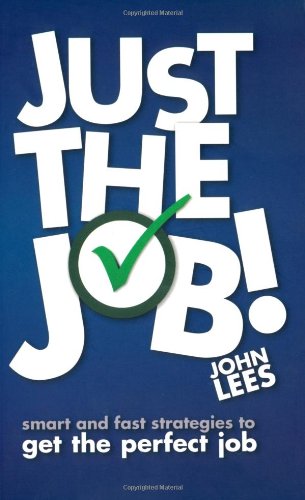 (KOD) Just the Job!: Smart and Fast Strategies to Get the Perfect Job
