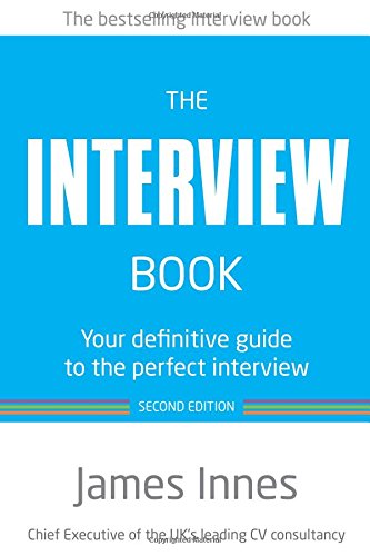 The Interview Book:Your definitive guide to the perfect interview: Your definitive guide to the perfect interview (2nd Edition)
