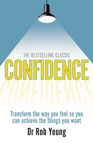Confidence: Transform the Way You Feel So You Can Achieve the Things You Want
