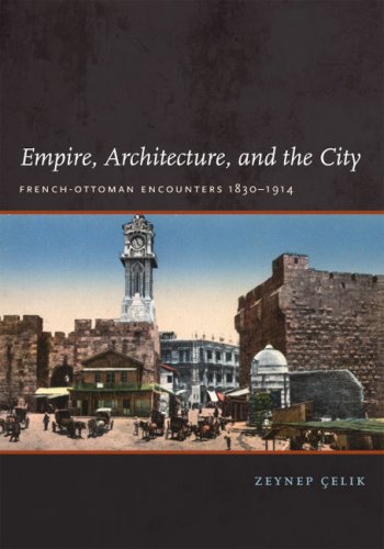 Empire, Architecture, and the City: French-Ottoman Encounters, 1830-1914 (Studies in Modernity & National Identity): French-Ottoman Encounters, ... (Studies in Modernity and National Identity)