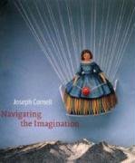 Joseph Cornell Navigating the Imagination