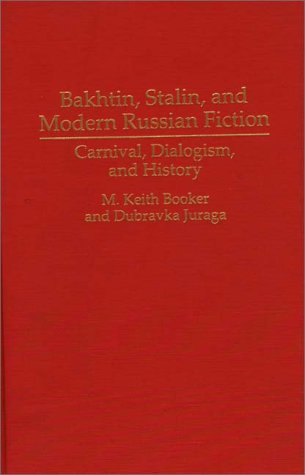 Bakhtin, Stalin, and Modern Russian Fiction: Carnival, Dialogism, and History (Contributions to the Study of World Literature)