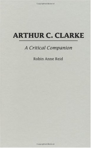 Arthur C.Clarke: A Critical Companion (Critical Companions to Popular Contemporary Writers)