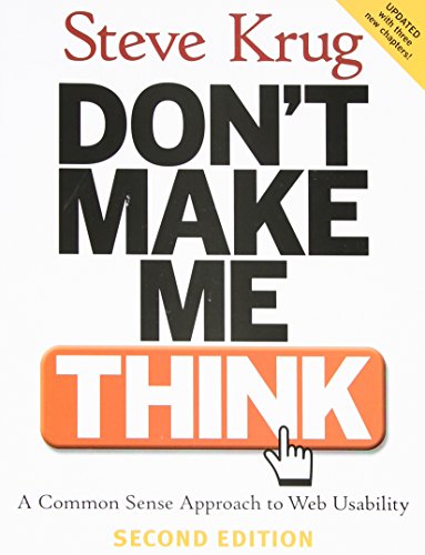 Don t Make Me Think!: A Common Sense Approach to Web Usability