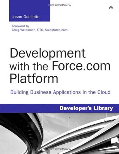 Development with the Force.Com Platform: Building Business Applications in the Cloud (Developer s Library)