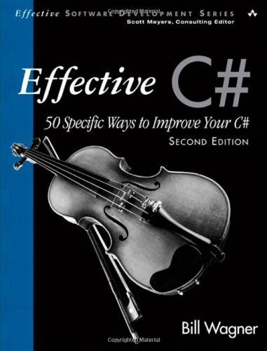 Effective C# (covers C# 4.0): 50 Specific Ways to Improve Your C# (Effective Software Development)