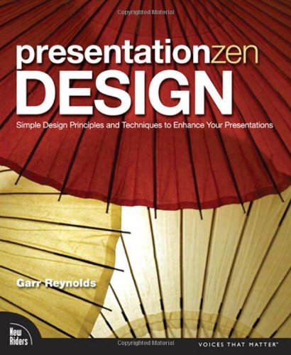 Presentation Zen Design: Simple Design Principles and Techniques to Enhance Your Presentations (Voices That Matter)