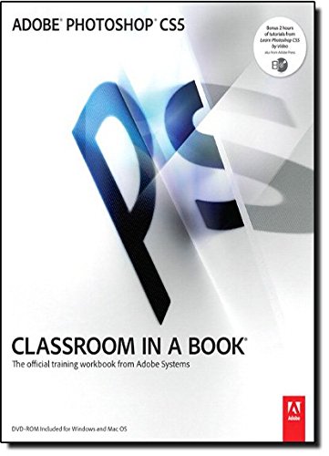 Adobe Photoshop CS5 Classroom in a Book: Classroom in a Book : The Offical Training Workbook from Adobe Systems (Classroom in a Book (Adobe))