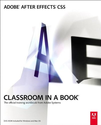 Adobe After Effects CS5 Classroom in a Book: Classroom in a Book : The Official Training Workbook from Adobe Systems (Classroom in a Book (Adobe))