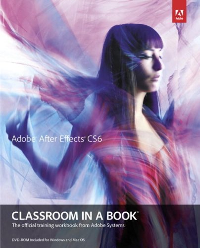 Adobe After Effects CS6 Classroom in a Book: The Official Training Workbook from Adobe Systems (Classroom in a Book (Adobe))