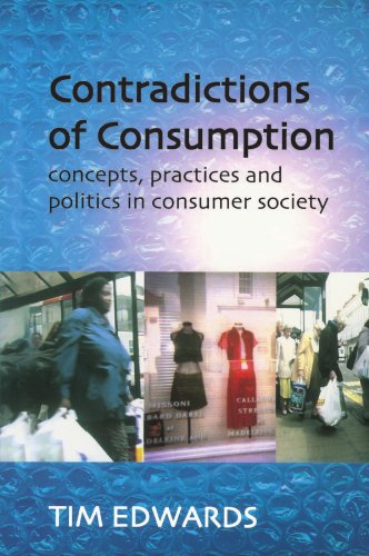 Contradictions of Consumption: Concepts, Practices and Politics in Consumer Society
