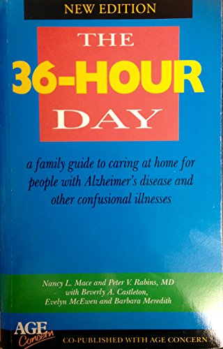 36-hour Day 2ED                                                       2nd Edition. A Family Guide To Caring At Home For People With         Alzheimers Disease & Other Confusional Illnesses