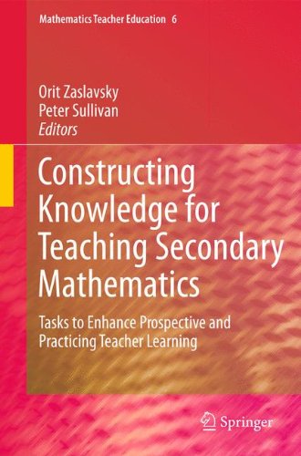 Constructing Knowledge for Teaching Secondary Mathematics: Tasks to enhance prospective and practicing teacher learning (Mathematics Teacher Education)